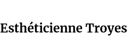 Esthéticienne Troyes